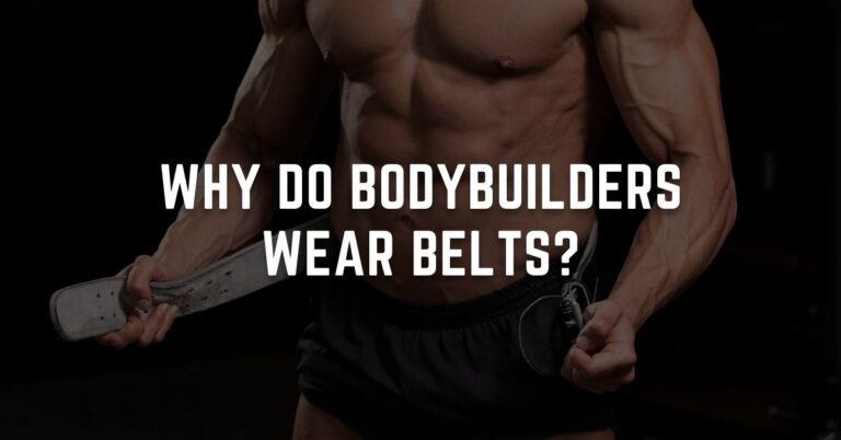 Why Bodybuilders Wear Belts?