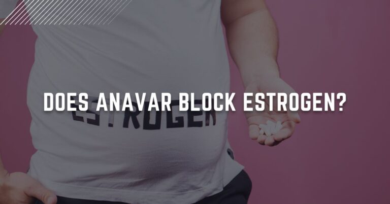 Does Anavar block estrogen